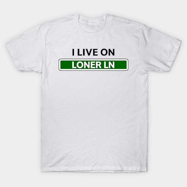 I live on Loner Ln T-Shirt by Mookle